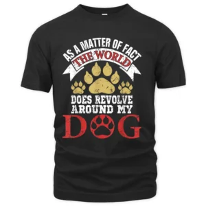 As A Matter Of Fact World Does Revolve Around My Dog T-Shirt