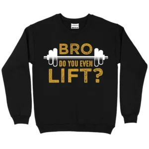 Bro Do You Even Lift Sweatshirt - Black