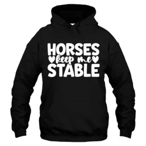 Horses Keep Me Stable Hoodie - Black