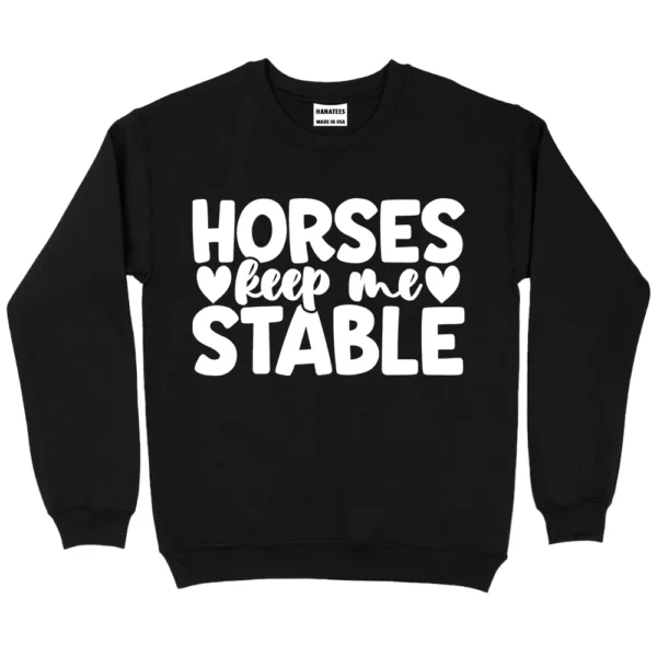 Horses Keep Me Stable Sweatshirt - Black