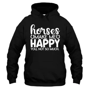 Horses Make Me Happy You Not So Much Hoodie - Black