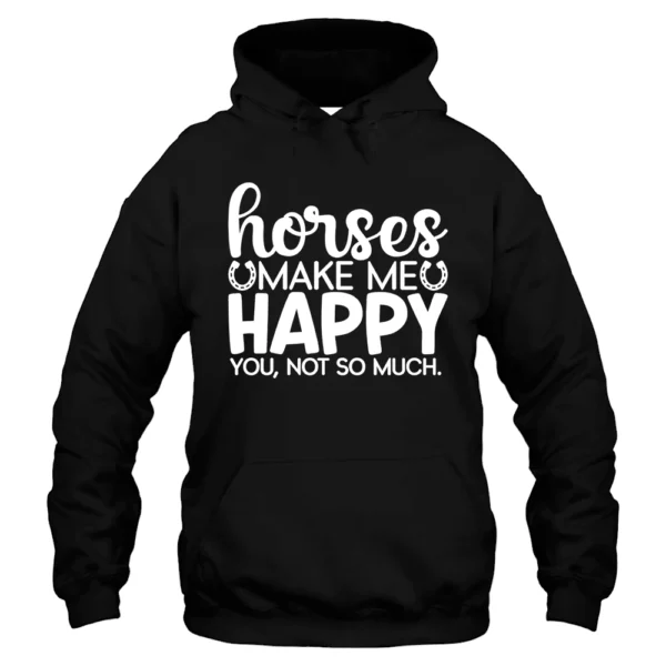 Horses Make Me Happy You Not So Much Hoodie - Black