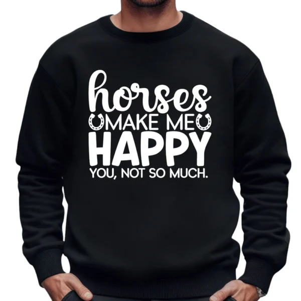 Horses Make Me Happy You Not So Much Sweatshirt - Black