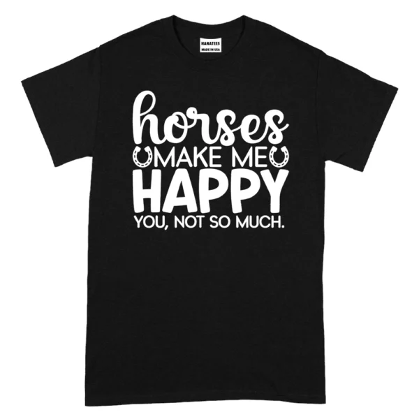 Horses Make Me Happy You Not So Much TShirt - Black