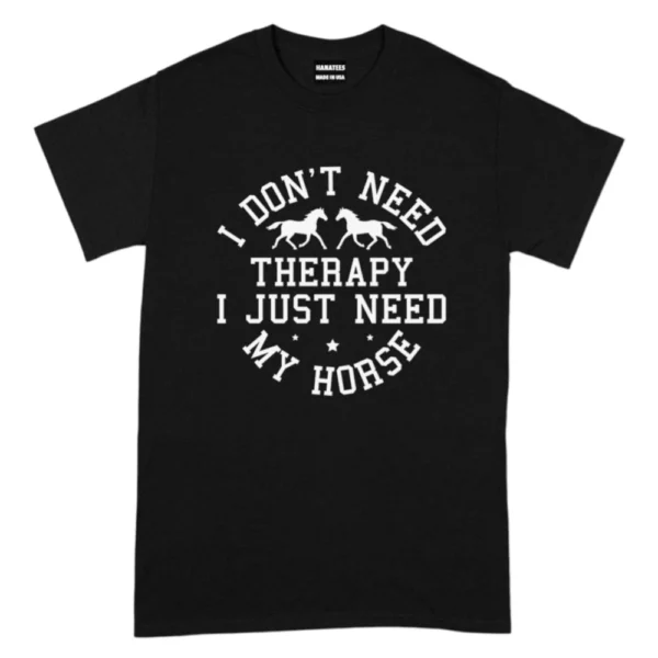 I Don't Need Therapy I Just Need My Horse TShirt