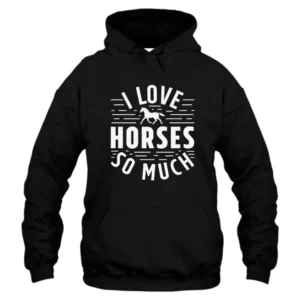 I Love Horses So Much Hoodie