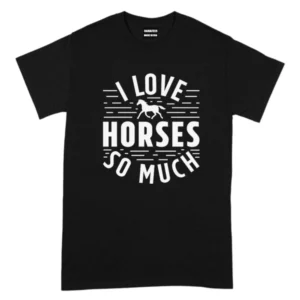 I Love Horses So Much TShirt