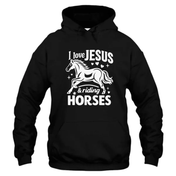 I Love Jesus And Riding Horses Hoodie