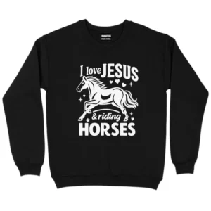 I Love Jesus And Riding Horses Sweatshirt