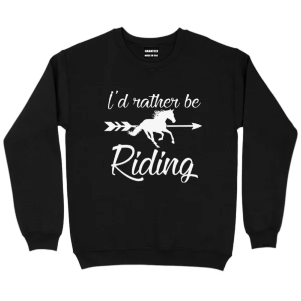 I'd Rather Be Riding Sweatshirt