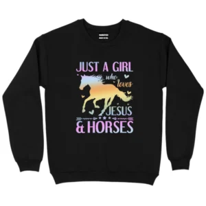 Just a Girl Who Loves Jesus and Horses Sweatshirt