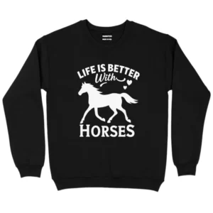 Life Is Better With Horses Sweatshirt