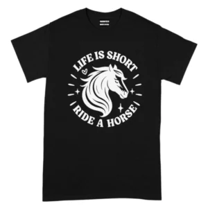 Life Is Short Ride A Horse TShirt