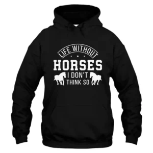 Life Without Horses Hoodie