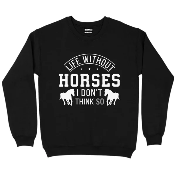Life Without Horses Sweatshirt