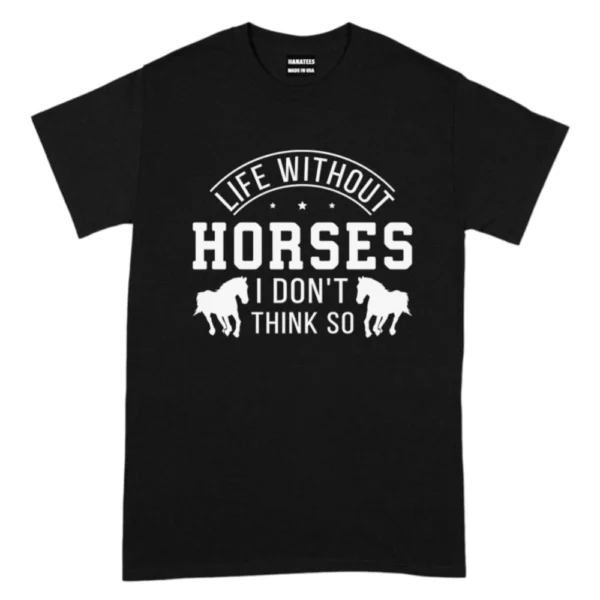 Life Without Horses TShirt