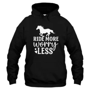 Ride More Worry Less Horse Riders Hoodie