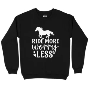 Ride More Worry Less Horse Riders Sweatshirt