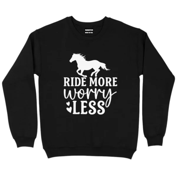 Ride More Worry Less Horse Riders Sweatshirt
