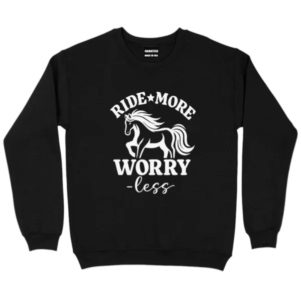 Ride More Worry Less Sweatshirt