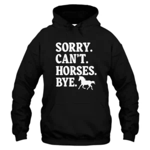 Sorry Can't Horses Bye Hoodie