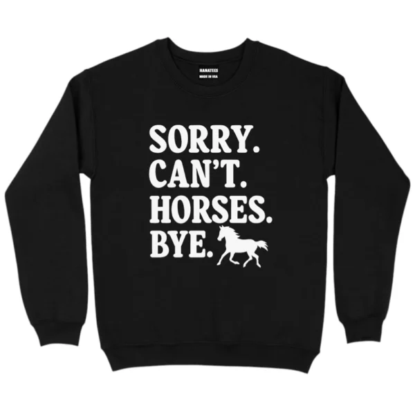 Sorry Can't Horses Bye Sweatshirt