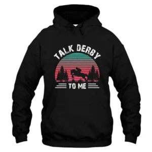 Talk Derby To Me Hoodie