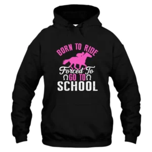 Born To Ride Forced To Go To School Hoodie