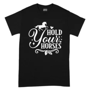 Hold Your Horses Guys TShirt