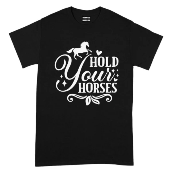 Hold Your Horses Guys TShirt