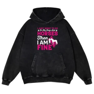 I Just Want To Go To my Dogs And Horse Then I Am Fine Gift Love Horse Washed Pullover Hoodie
