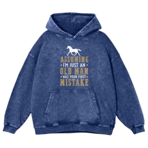 Assuming I’m Just An Old Man Was Your First Mistake Gift Love Horse Washed Pullover Hoodie