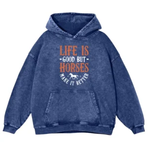 Life Is Good But Horses Make It Better Gift Love Horse Washed Pullover Hoodie