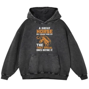A Great Will Change Your Life The Truly Special Ones Define It Gift Love Horse Washed Pullover Hoodie