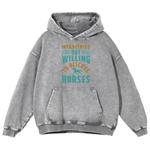 Introverted But Willing To Discuss Horses Gift Love Horse Washed Pullover Hoodie