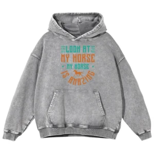 Look At My Horse My Horse Is Amazing Gift Love Horse Washed Pullover Hoodie