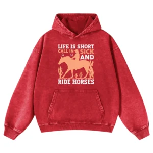 Life Is Short Call In Sick And Ride Horses Gift Love Horse Washed Pullover Hoodie
