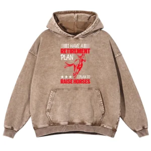 I Have A Retirement Plan I Plan To Raise Horses Vintage Gift Love Horse Washed Pullover Hoodie