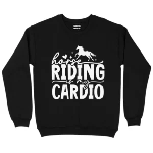 Horse Riding Is My Cardio Sweatshirt