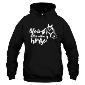 Life Is Better With A Horse Hoodie